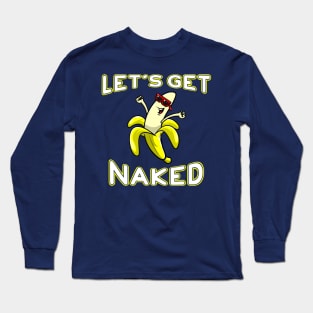 Let's Get Naked Funny Peeled Banana Party Long Sleeve T-Shirt